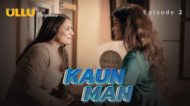 Kaun Man 2024: Episode Kedua Yang Penuh Nafsu Dan Skandal Dari Seri Erotis Ullu